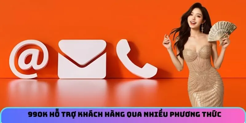 99OK hỗ trợ khách hàng qua nhiều phương thức 