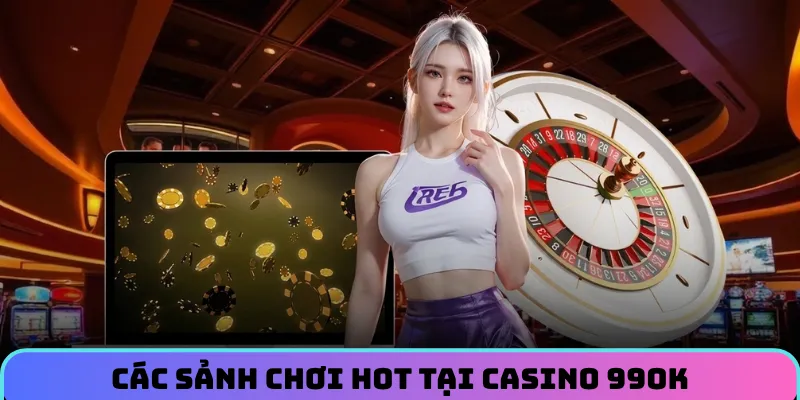 Các sảnh casino 99OK thu hút nhiều người nhất