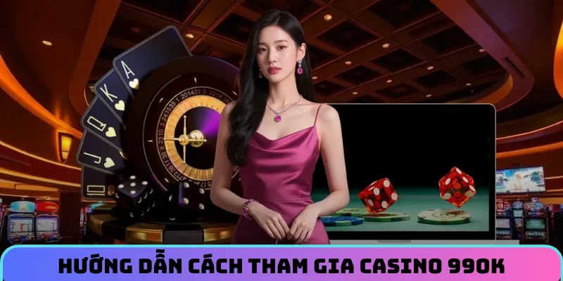 Quy trình vào casino 99OK cược dễ dàng