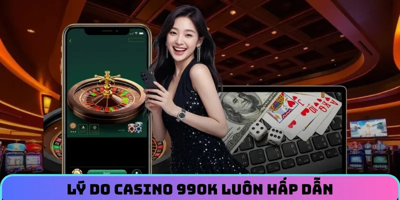 Lý do để casino 99OK luôn hot trên thị trường