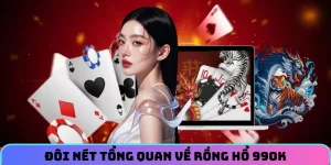Đôi nét tổng quan về sảnh game rồng hổ 99OK siêu hot