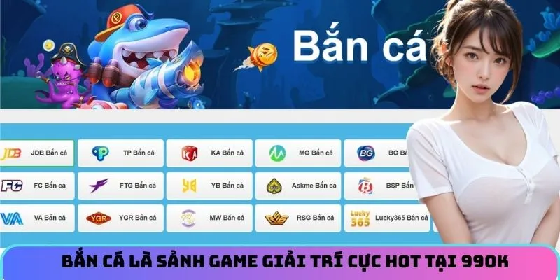 Bắn cá là sảnh game giải trí cực hot tại 99OK