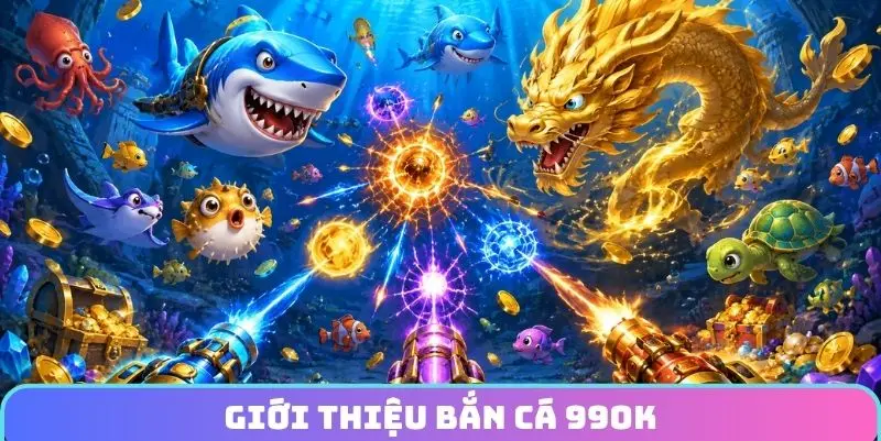 Giới thiệu bắn cá 99OK