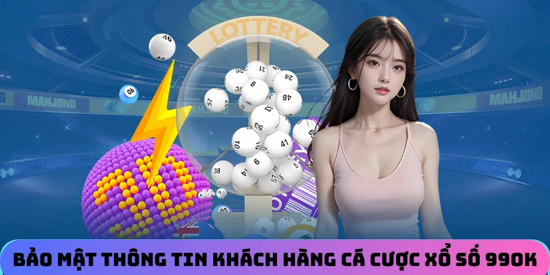 Bảo mật thông tin khách hàng cá cược xổ số tại nhà cái 99OK