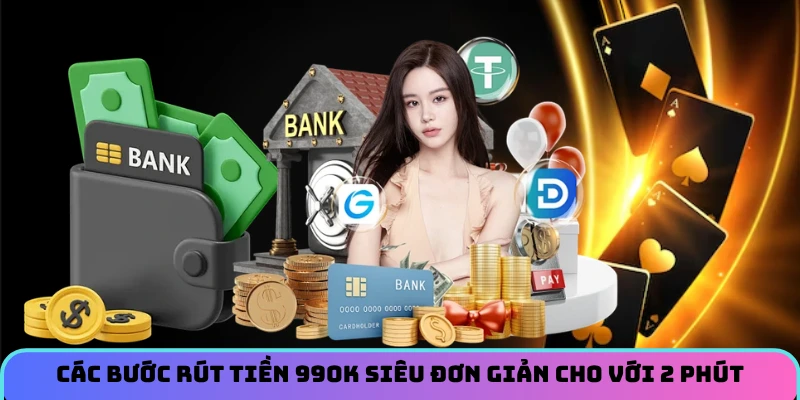 Các bước rút tiền 99OK siêu đơn giản cho với 2 phút