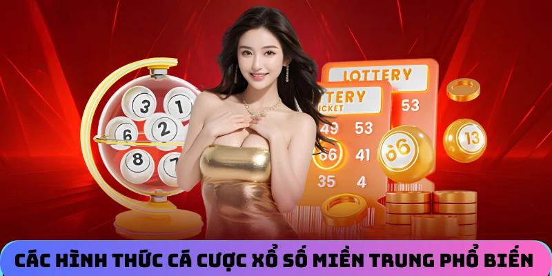 Các hình thức cá cược xổ số miền Trung phổ biến nhất