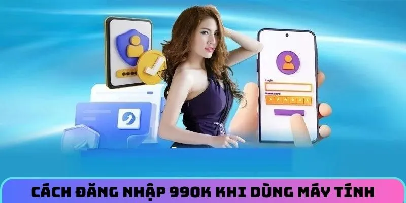 Cách đăng nhập 99OK khi dùng máy tính