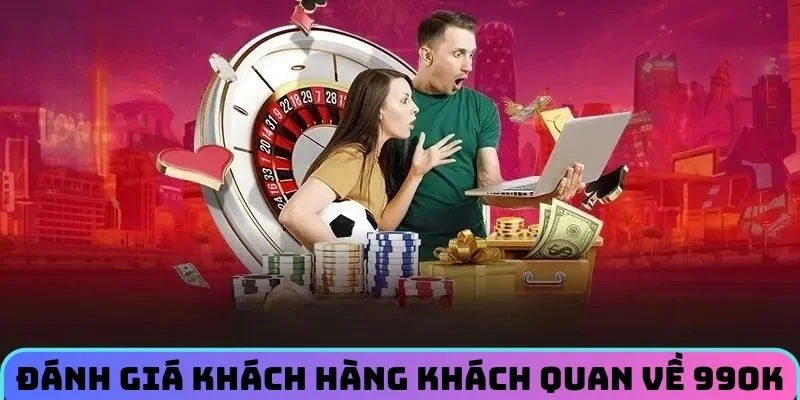 Đánh giá khách hàng khách quan về 99OK