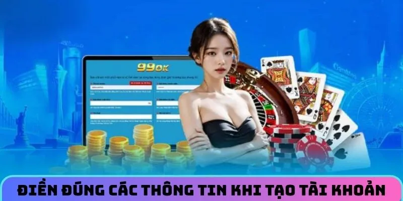 Điền đúng các thông tin cơ bản khi tạo tài khoản