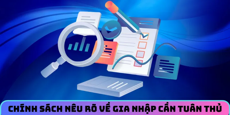 Chính sách nêu rõ về gia nhập cần tuân thủ