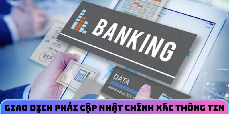Giao dịch phải cập nhật chính xác thông tin