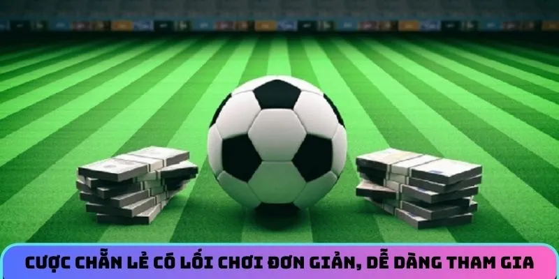 Cược chẵn lẻ có lối chơi đơn giản, dễ dàng tham gia