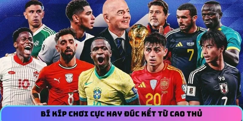 Bí kíp chơi cực hay đúc kết từ cao thủ