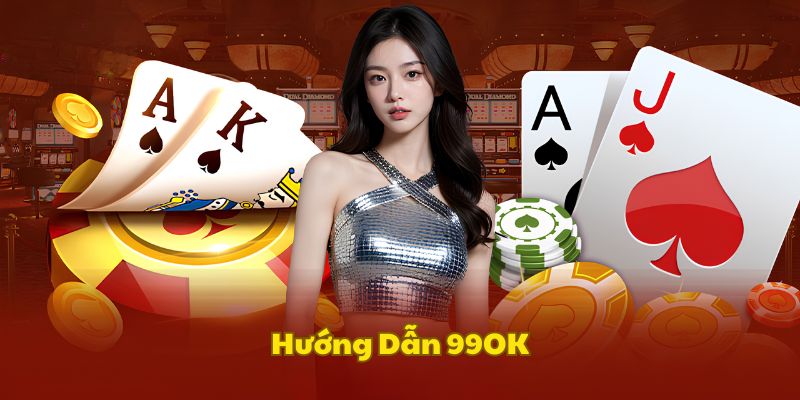 Tổng quan chung hướng dẫn 99OK