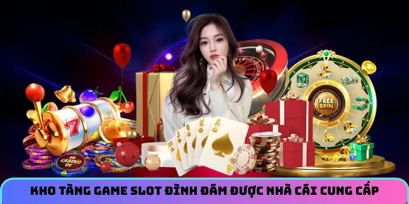 Kho tàng game slot đình đám được nhà cái cung cấp