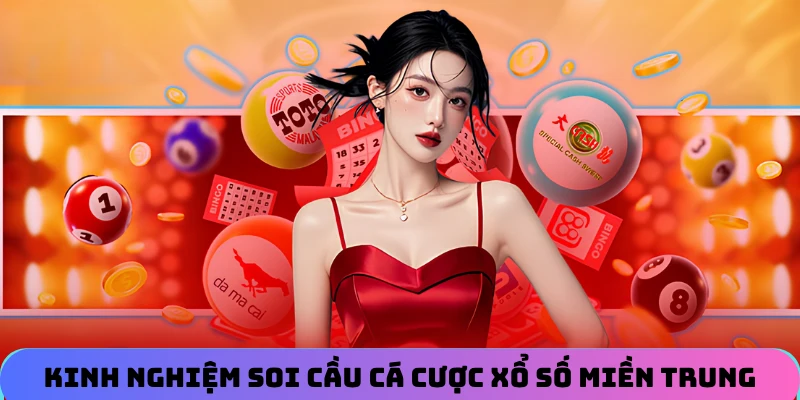 Kinh nghiệm soi cầu cá cược xổ số miền Trung hiệu quả