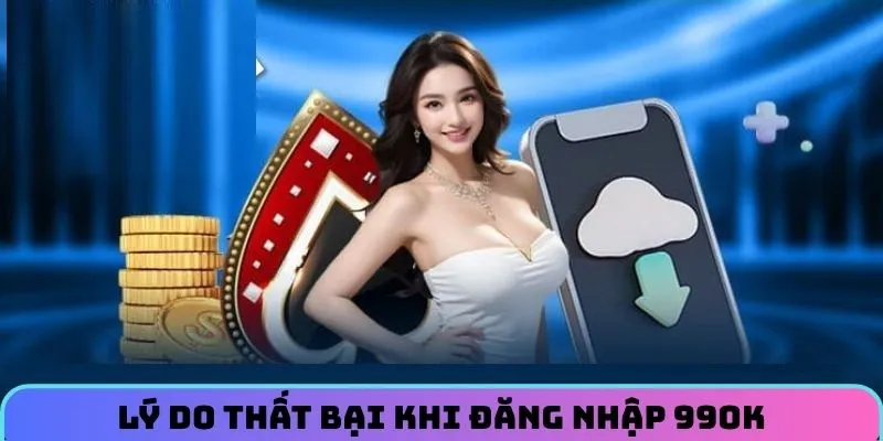 Lý do làm cho thành viên thất bại khi đăng nhập 99OK