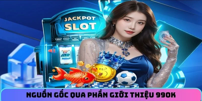 Nguồn gốc qua phần giới thiệu 99OK