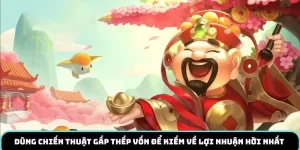 Dùng chiến thuật gấp thếp vốn để kiếm về lợi nhuận hời nhất 