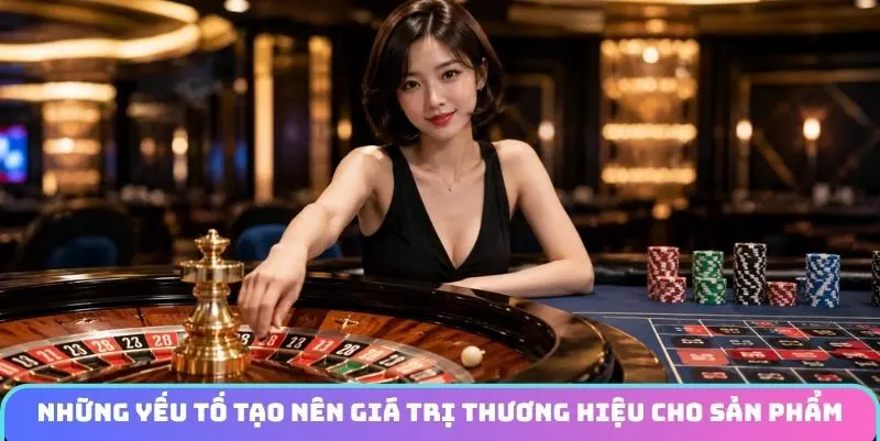 Những yếu tố tạo nên giá trị thương hiệu cho sản phẩm