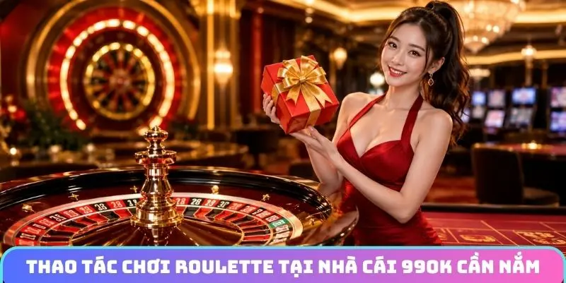 Thao tác chơi Roulette tại nhà cái 99OK cần nắm