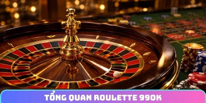 Tổng quan Roulette 99OK