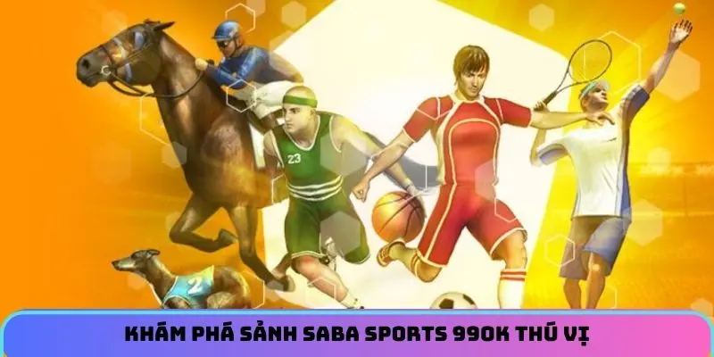 Khám phá sảnh Saba Sports 99OK thú vị