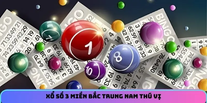 Xổ số 3 miền Bắc Trung Nam thú vị